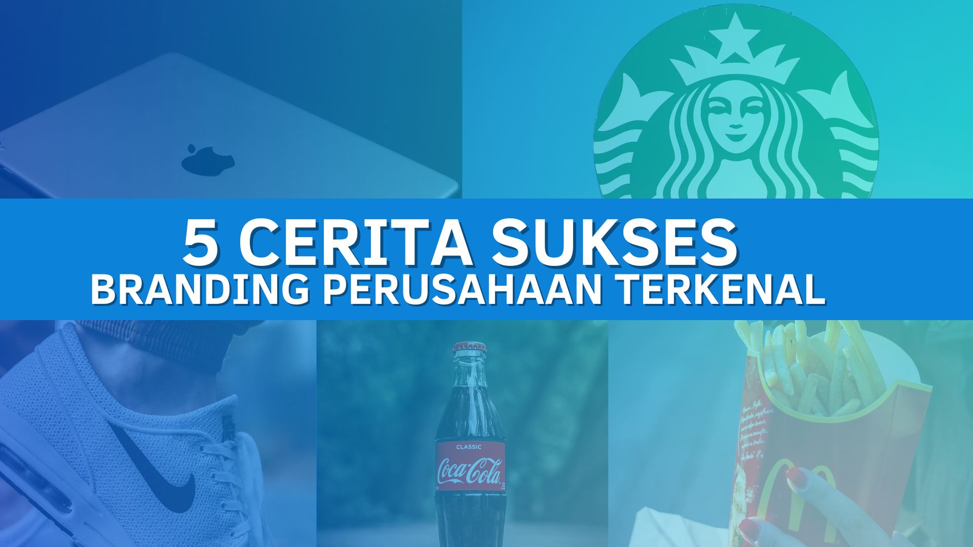 Intip 5 Cerita Sukses Dari Branding Perusahaan Terkenal
